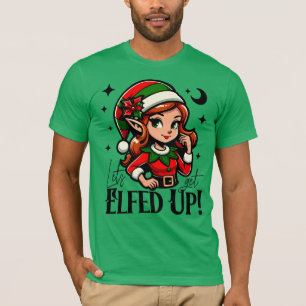 Let’s Get Elfed Up – Fun Holiday Design T-Shirt