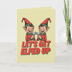 Let’s Get Elfed Up – Funny Adult Christmas Card