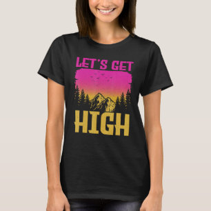 Let s get High For Happy Camper Hiking Mountainee T-Shirt