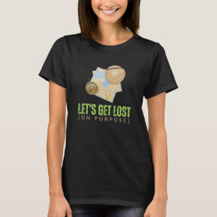 Let’s Get Lost On Purpose Hiking Adventure Tee