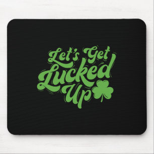 Let’s Get Lucked Up - Irish Heritage St Patrick's Mouse Pad