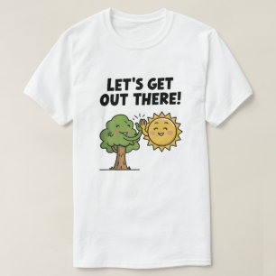 Let’s Get Out There T-Shirt