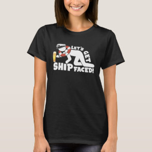 Let s Get Ship Faced Love Cruise T-Shirt