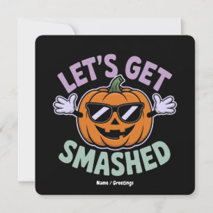 Let’s Get Smashed Funny Pumpkin Costume Halloween Invitation