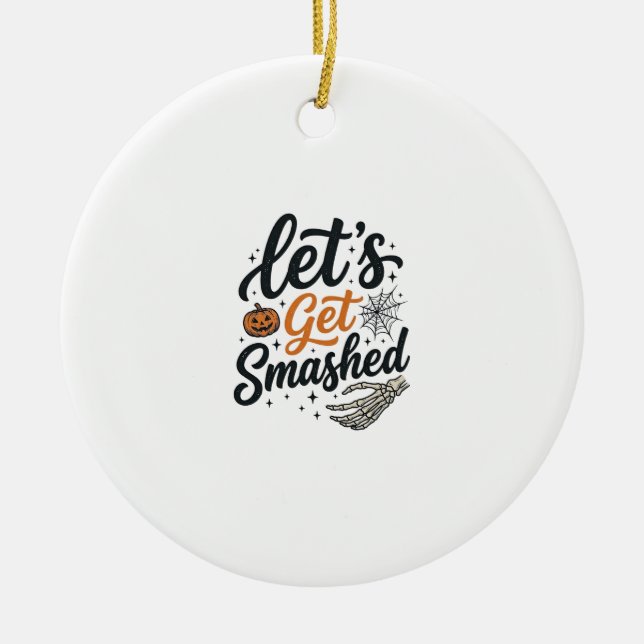 Let’s Get Smashed Halloween Pumpkin Ceramic Ornament (Front)