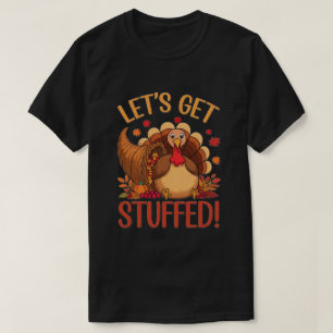 Let’s Get Stuffed! Funny Thanksgiving Gift !! T-Shirt