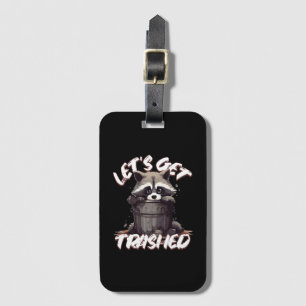 Let’s Get Trashed Luggage Tag