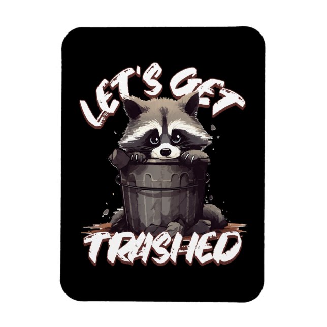 Let’s Get Trashed Magnet (Vertical)