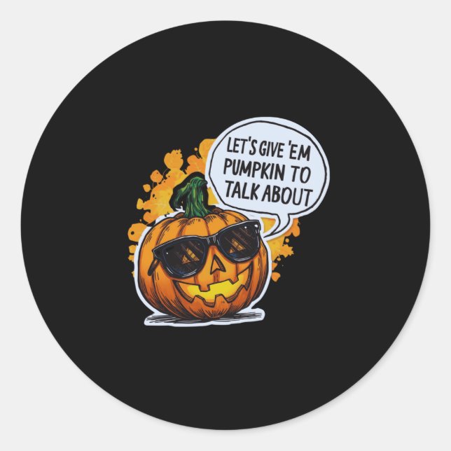 Let’s Give Em Pumpkin To Talk About Jack O Lantern Classic Round Sticker (Front)