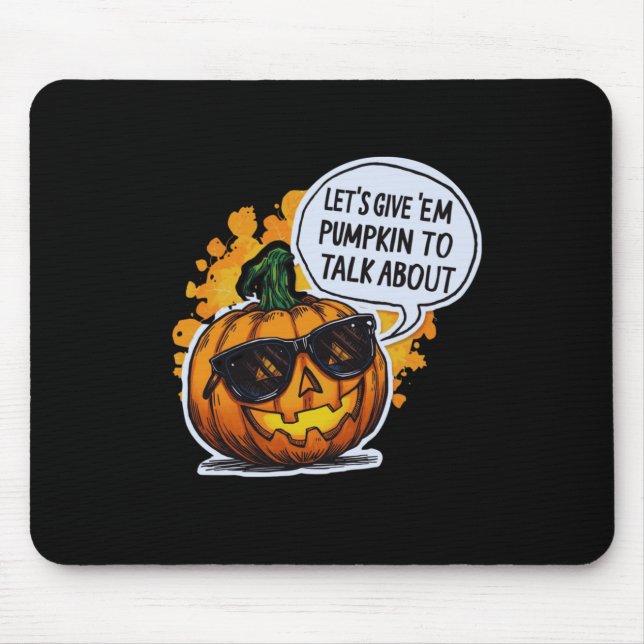 Let’s Give Em Pumpkin To Talk About Jack O Lantern Mouse Pad (Front)