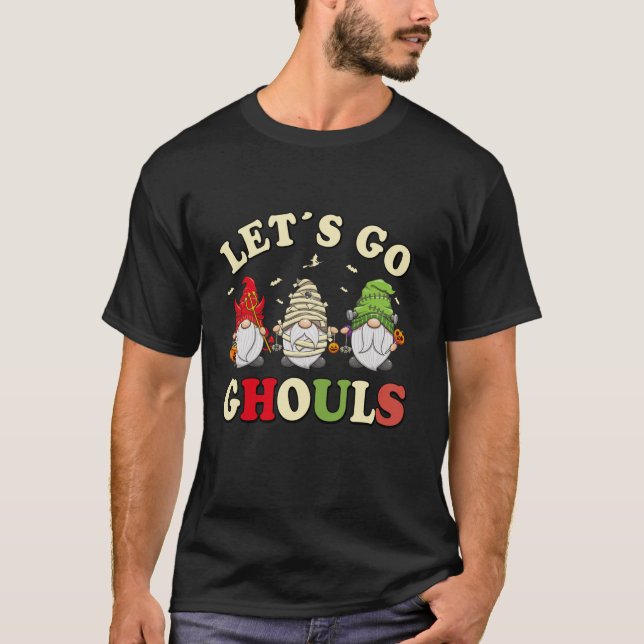 Let s Go Ghouls Halloween Gnome Funny Trick Or Tre T-Shirt (Front)