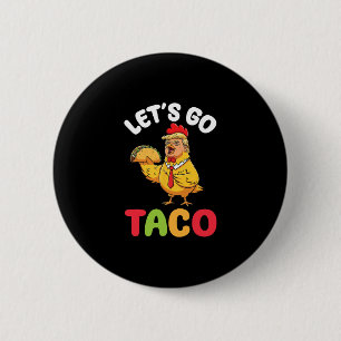 Let’s Go Taco Trump Chicken Character Holding Tast 2 Inch Round Button