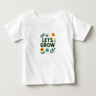 Let’s Grow – Nature Inspired Positive Design Baby T-Shirt