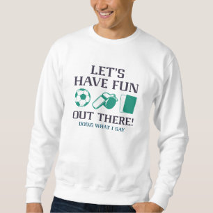 Let’s Have Fun Out There Sweatshirt