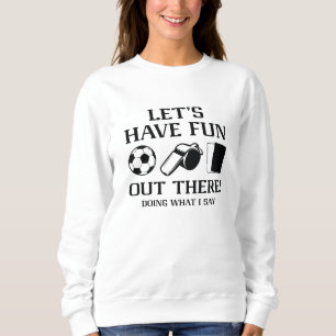 Let’s Have Fun Out There Sweatshirt