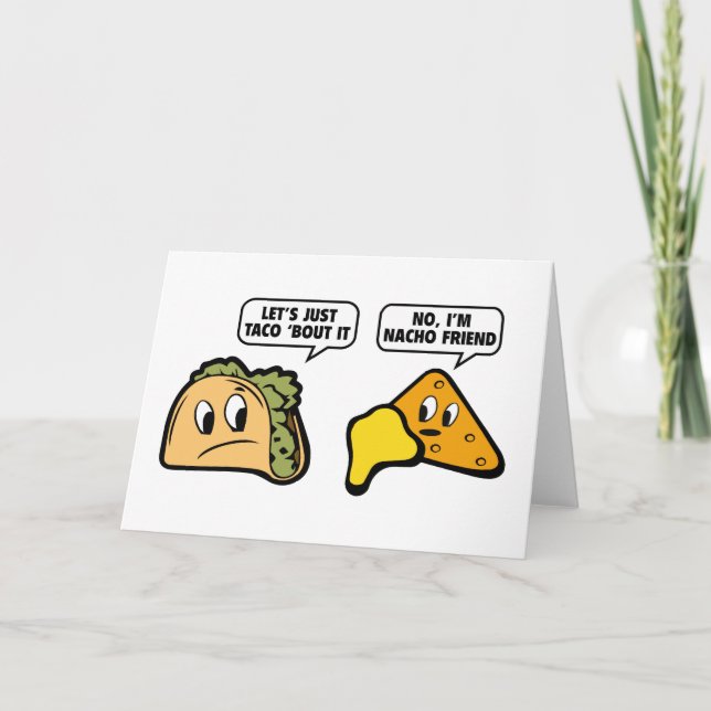 Let’s Just Taco ‘Bout It. No, I’m Nacho Friend. Card (Front)
