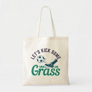 Let’s Kick Some Grass Tote Bag