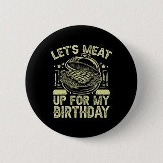 Let’s Meat Up For My Birthday Bbq Party  2 Inch Round Button