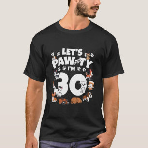 Let s Pawty I m 30th Birthday Cute Dog Puppy Lover T-Shirt