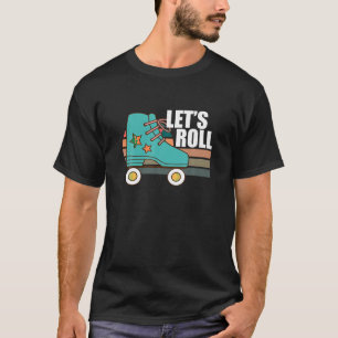 Let s Roll Roller Skating Skater Skate Retro Vinta T-Shirt