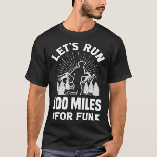 Let s run 100 miles for fun Ulramarathon Mountain  T-Shirt