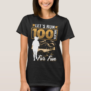 Let s run 100 miles for fun Ulramarathon Mountain T-Shirt