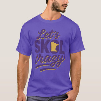 Let’s Skol Crazy Minnesota T-Shirt