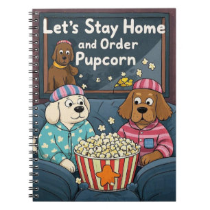 Let’s Stay Home and Order Pupcorn Cartoon dogs  Notebook
