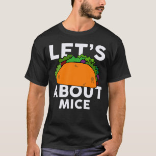 Let s Taco about MICE MOUSE T-Shirt