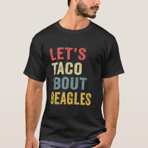 Let s Taco Bout Beagles Funny Dog Mom Lovers Cinco T-Shirt
