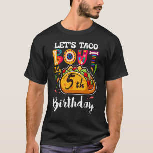 Let s Taco Bout My 5 Years Old Birthday Family T-Shirt