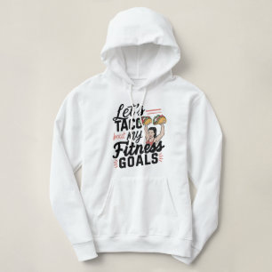 Let’s Taco ‘bout My Fitness Goals Funny Resolution Hoodie