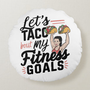 Let’s Taco ‘bout My Fitness Goals Funny Resolution Round Pillow