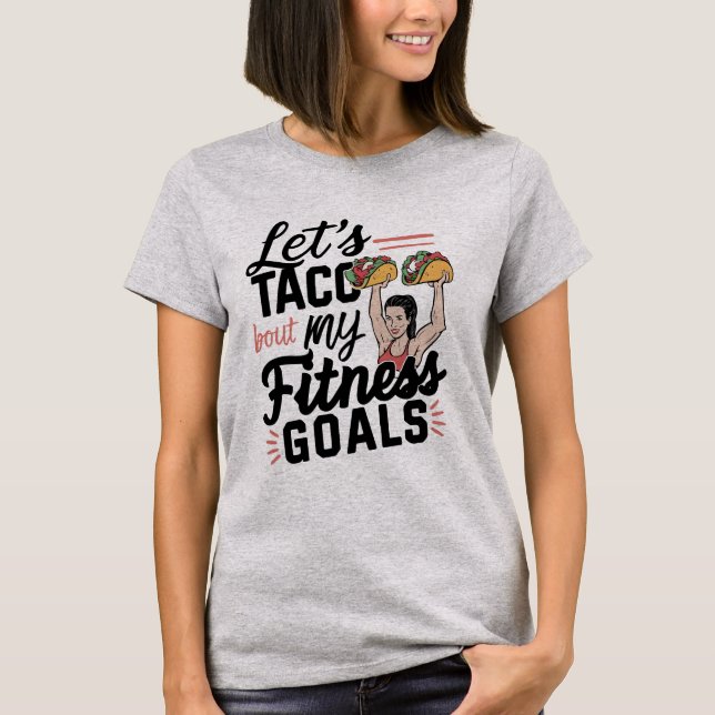 Let’s Taco ‘bout My Fitness Goals Funny Resolution T-Shirt (Front)