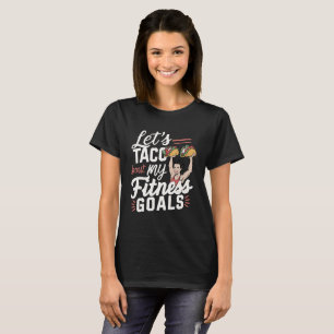 Let’s Taco ‘bout My Fitness Goals Funny Resolution T-Shirt