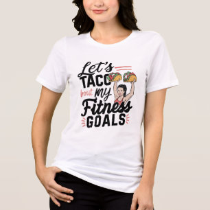 Let’s Taco ‘bout My Fitness Goals Funny Resolution Tri-Blend Shirt