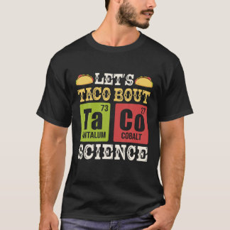 Let s Taco Bout Science Periodic Table Chemistry T T-Shirt
