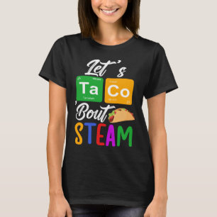 Let s Taco Bout STEAM Teacher STEAM Teaching T-Shirt