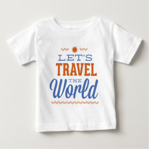 Let’s Travel The World Baby T-Shirt