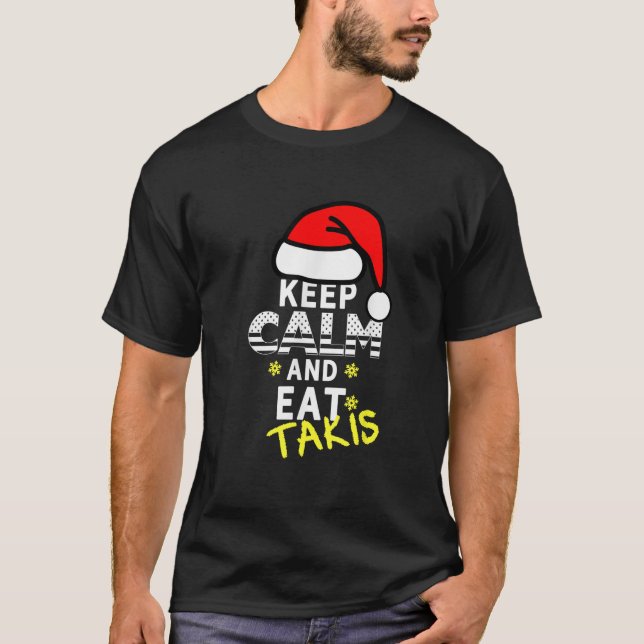 Let s Wear This Keep Calm And Eat Takis Christmas  T-Shirt (Front)