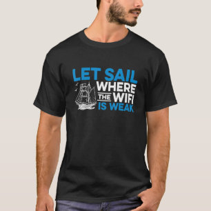 Let Sail Where The Wifi Is Weak Sailor Ship Boat C T-Shirt