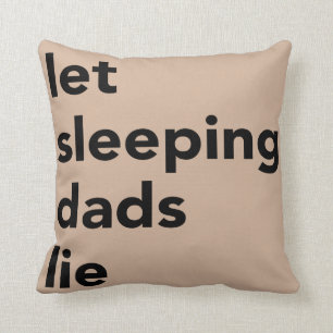 Let Sleeping Dads Lie Throw Pillow