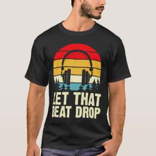 Let That Beat Drop T-Shirt