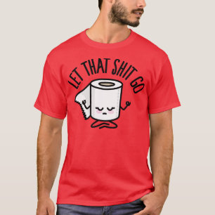 Let that go funny toilet paper Meditation Zen 1 T-Shirt