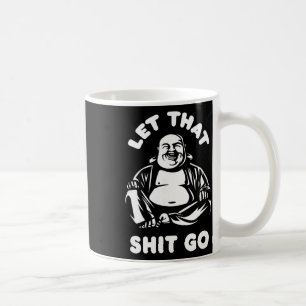 Let That Go Laughing Buddha Monk Buddhism Funny Qu Coffee Mug