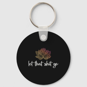 Let That Go Lotus Funny Yoga Chakra Kundalini Yogi Keychain