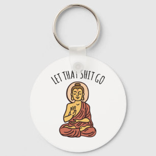 Let That Sh-it Go Art Yoga Art Buddha Keychain