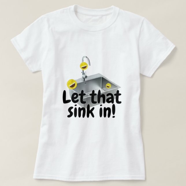 LET THAT SINK IN T-Shirt (Design Front)