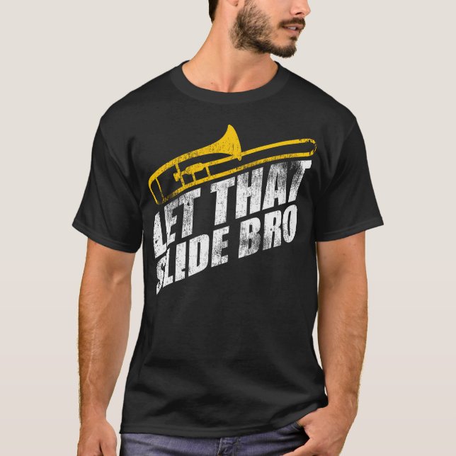 Let That Slide Bro - Funny Trombone Player Band Gi T-Shirt (Front)