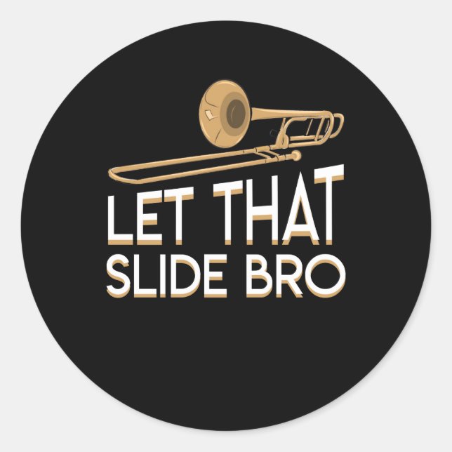 Let That Slide Bro Trombone Player Shirt Classic Round Sticker (Front)